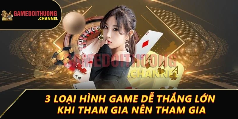 Casino Game bài đổi thưởng đỉnh cao cùng cơ hội thắng lớn 2 3 loại hình game dễ thắng lớn khi tham gia nên tham gia