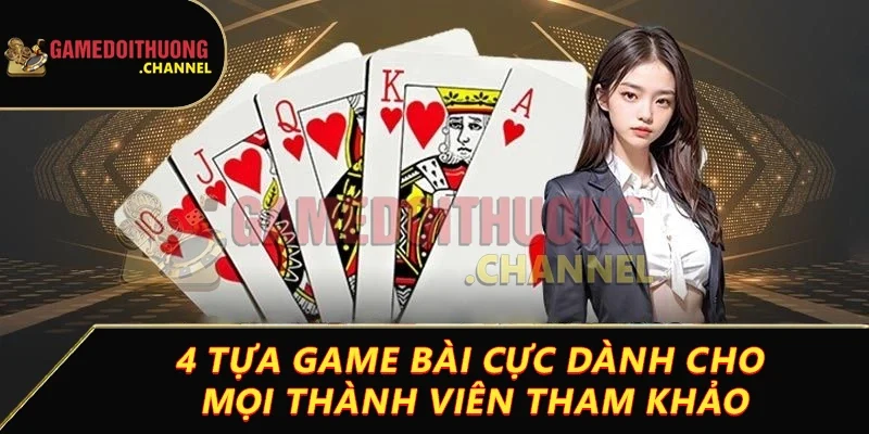 Game bài – Thế giới giải trí đỉnh cao cho người chơi bài lá 2 4 tựa game bài cực dành cho mọi thành viên tham khảo