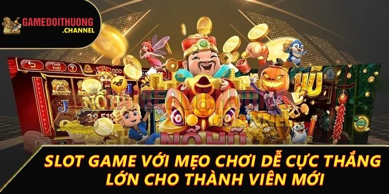 Nổ hũ – Cơ hội trúng thưởng khủng chỉ với một lần quay 3 Slot game với mẹo chơi dễ cực thắng lớn cho thành viên mới