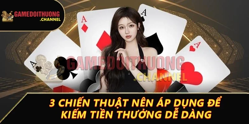 Game bài – Thế giới giải trí đỉnh cao cho người chơi bài lá 3 3 chiến thuật nên áp dụng để kiếm tiền thưởng dễ dàng