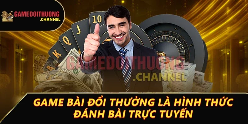 Game bài đổi thưởng có lừa đảo không? Giải đáp từ A đến Z 1 Game bài đổi thưởng là hình thức đánh bài trực tuyến