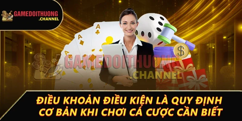 Điều khoản điều kiện game bài đổi thưởng – Quy định cần biết 1 Điều khoản điều kiện là quy định cơ bản khi chơi cá cược cần biết