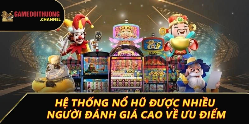 Nổ hũ – Cơ hội trúng thưởng khủng chỉ với một lần quay 1 Hệ thống nổ hũ được nhiều người đánh giá cao về ưu điểm