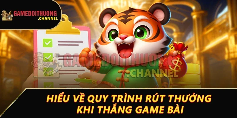 Rút tiền game bài đổi thưởng dễ dàng chỉ với vài bước đơn giản 1 Hiểu về quy trình rút thưởng khi thắng game bài
