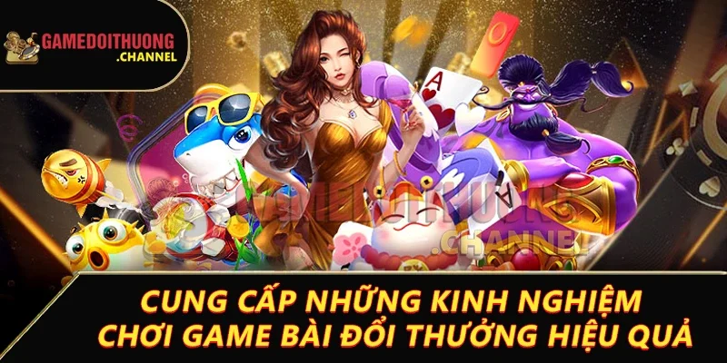 Game Bài Đổi Thưởng 21 Cung cấp những kinh nghiệm chơi game bài đổi thưởng hiệu quả
