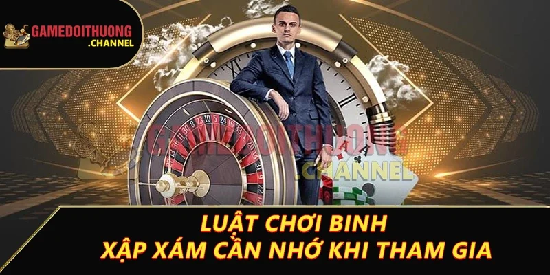Mậu binh đỉnh cao dành cho người yêu thích chiến thuật 2 Luật chơi binh xập xám cần nhớ khi tham gia
