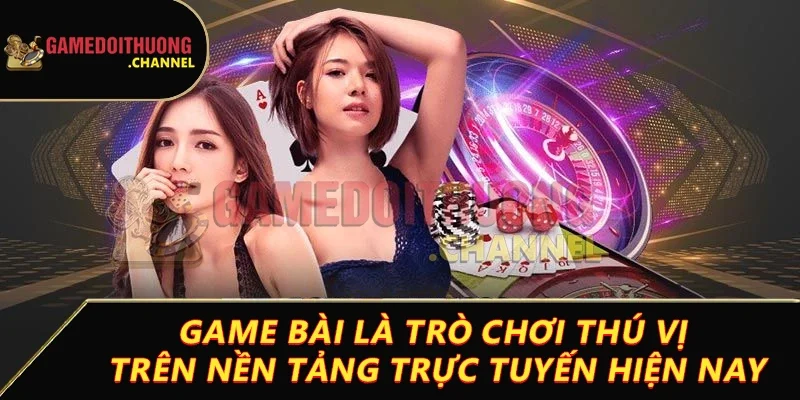 Game bài – Thế giới giải trí đỉnh cao cho người chơi bài lá 1 Game bài là trò chơi thú vị trên nền tảng trực tuyến hiện nay