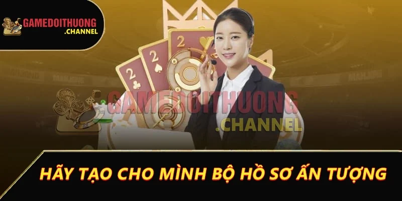 Tuyển dụng game bài đổi thưởng: Cơ hội nghề nghiệp hấp dẫn 3 Hãy tạo cho mình bộ hồ sơ ấn tượng
