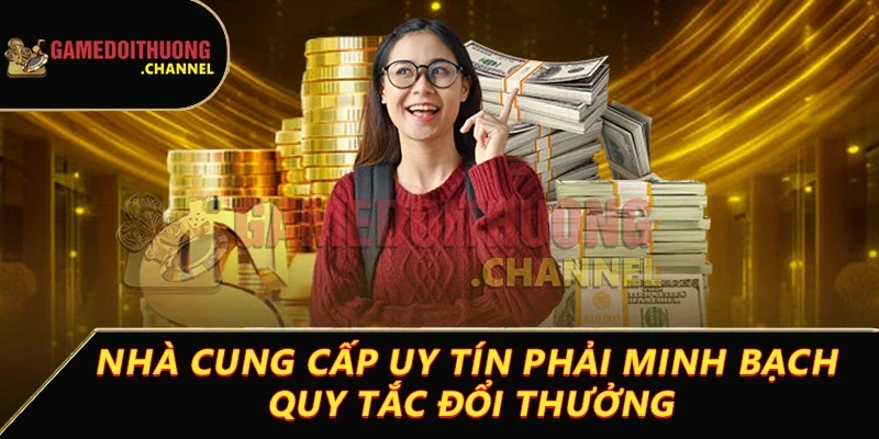 Game bài đổi thưởng có lừa đảo không? Giải đáp từ A đến Z 2 Nhà cung cấp uy tín phải minh bạch quy tắc đổi thưởng