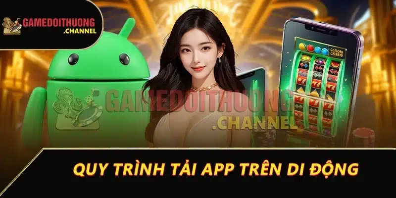 Tải app game bài đổi thưởng siêu nhanh để cho tân binh 2 Quy trình tải app trên di động
