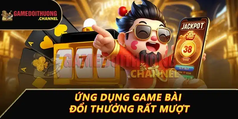 Tải app game bài đổi thưởng siêu nhanh để cho tân binh 1 Ứng dụng game bài đổi thưởng rất mượt