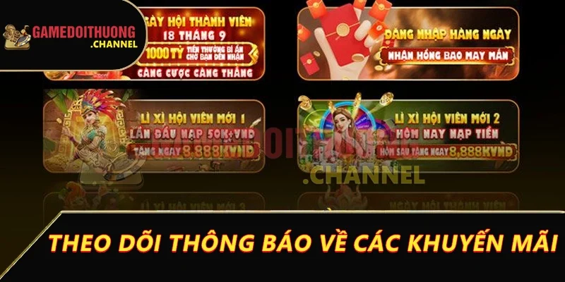 Khuyến mãi game bài đổi thưởng cực hot cho tất cả cược thủ 3 Theo dõi thông báo về các khuyến mãi