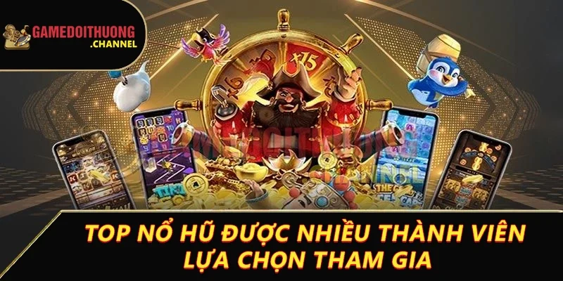 Nổ hũ – Cơ hội trúng thưởng khủng chỉ với một lần quay 2 Top nổ hũ được nhiều thành viên lựa chọn tham gia