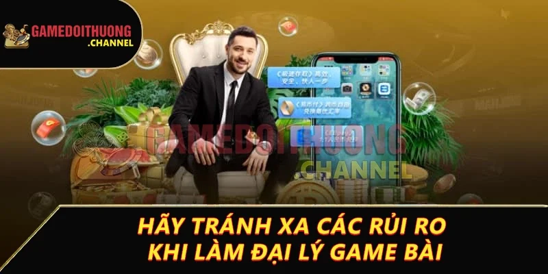 Đại lý game bài đổi thưởng uy tín cho trải nghiệm đỉnh cao 3 Hãy tránh xa các rủi ro khi làm đại lý game bài