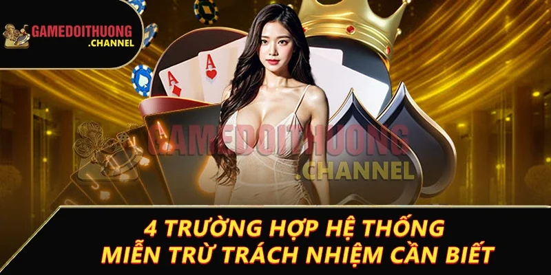 Miễn trừ trách nhiệm – Cơ sở bảo vệ quyền lợi hội viên 3 4 trường hợp hệ thống miễn trừ trách nhiệm cần biết